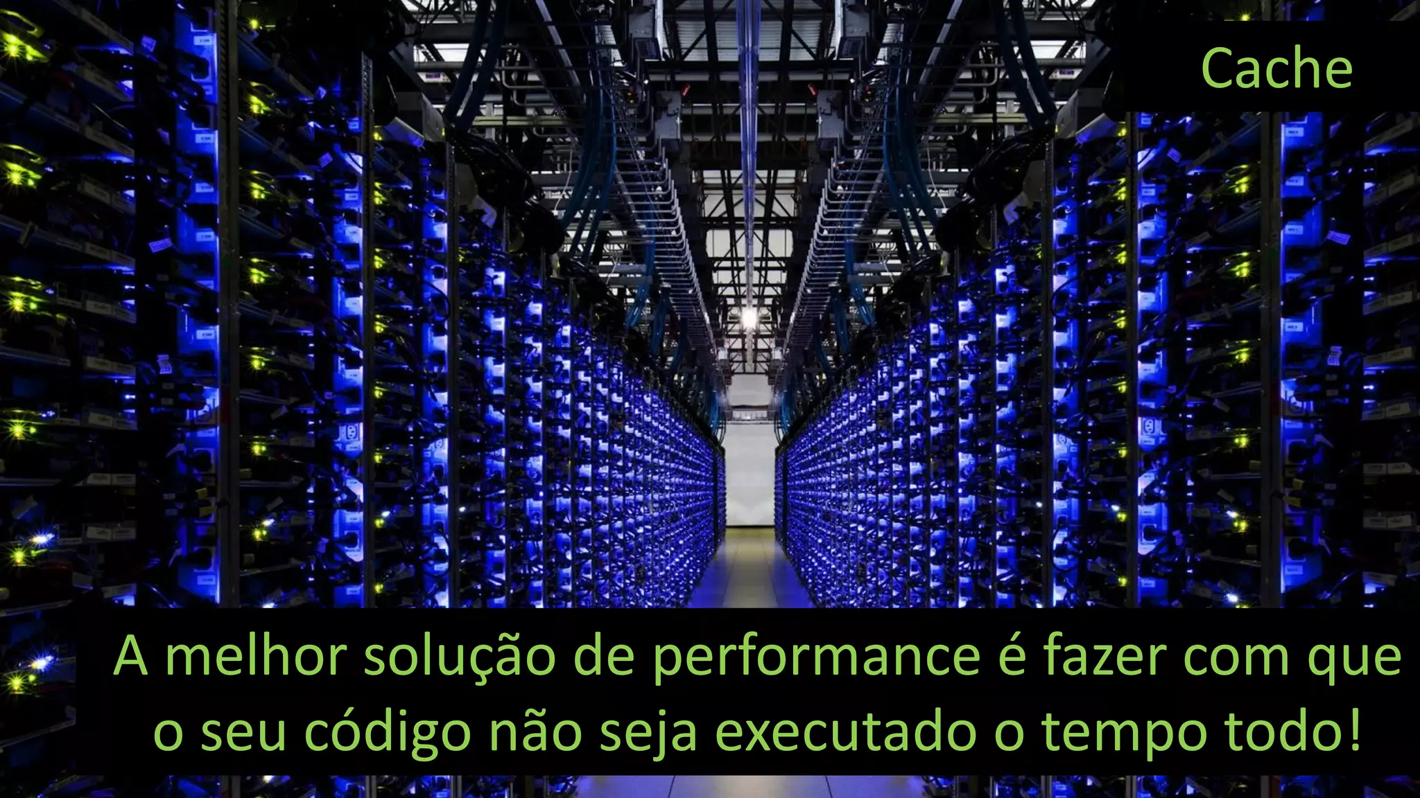 Visual Studio Summit 2013
A melhor solução de performance é fazer com que
o seu código não seja executado o tempo todo!
Cache
 
