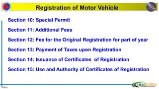 PUBLIC
Section 10: Special Permit
Section 11: Additional Fees
Section 12: Fee for the Original Registration for part of year
Section 13: Payment of Taxes upon Registration
Section 14: Issuance of Certificates of Registration
Section 15: Use and Authority of Certificates of Registration
Registration of Motor Vehicle
 