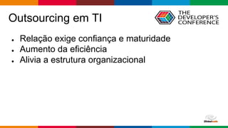 Globalcode – Open4education
Outsourcing em TI
● Relação exige confiança e maturidade
● Aumento da eficiência
● Alivia a estrutura organizacional
 