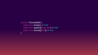 protocol Concattable {
static func empty() -> Self
static func append(Self, Self) -> Self
static func concat([Self]) -> Self
}
 