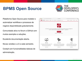Globalcode	– Open4educationMauricioBitencourt.comMauricioBitencourt.com
BPMS Open Source
Plataforma Open Source para model...