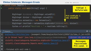 Efeitos Colaterais: Mensagem Errada além do estilo
Código 1
Refatorado
Mensagem
Equivocada
Pré-cond. 3
Pré-condição 1
não atendida
 