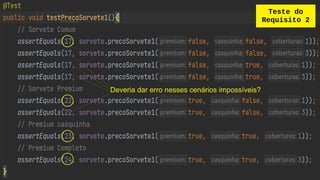 Teste do
Requisito 2
Deveria dar erro nesses cenários impossíveis?
 