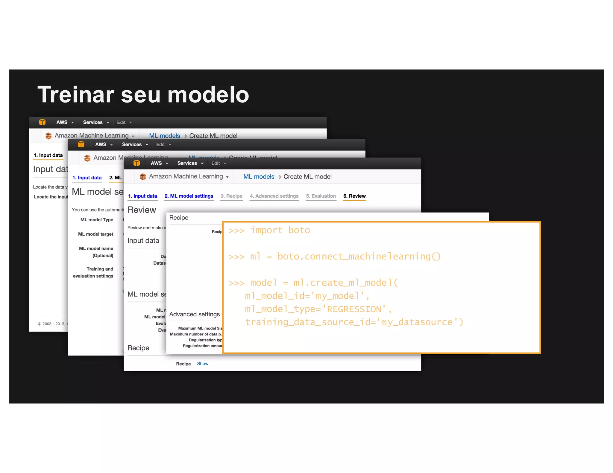 Treinar seu modelo
>>> import boto
>>> ml = boto.connect_machinelearning()
>>> model = ml.create_ml_model(
ml_model_id=’my_model',
ml_model_type='REGRESSION',
training_data_source_id='my_datasource')
 