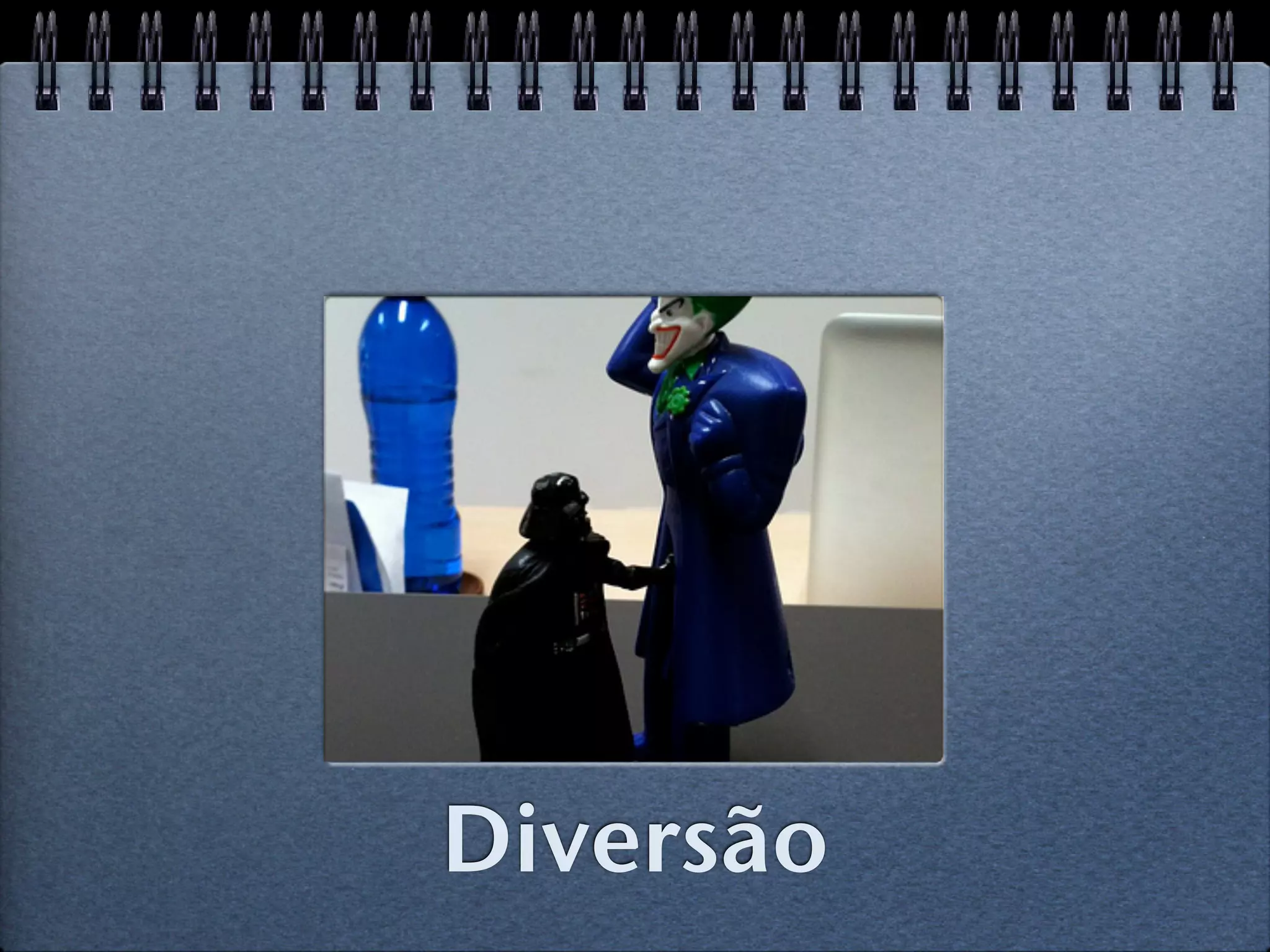 Diversão
 