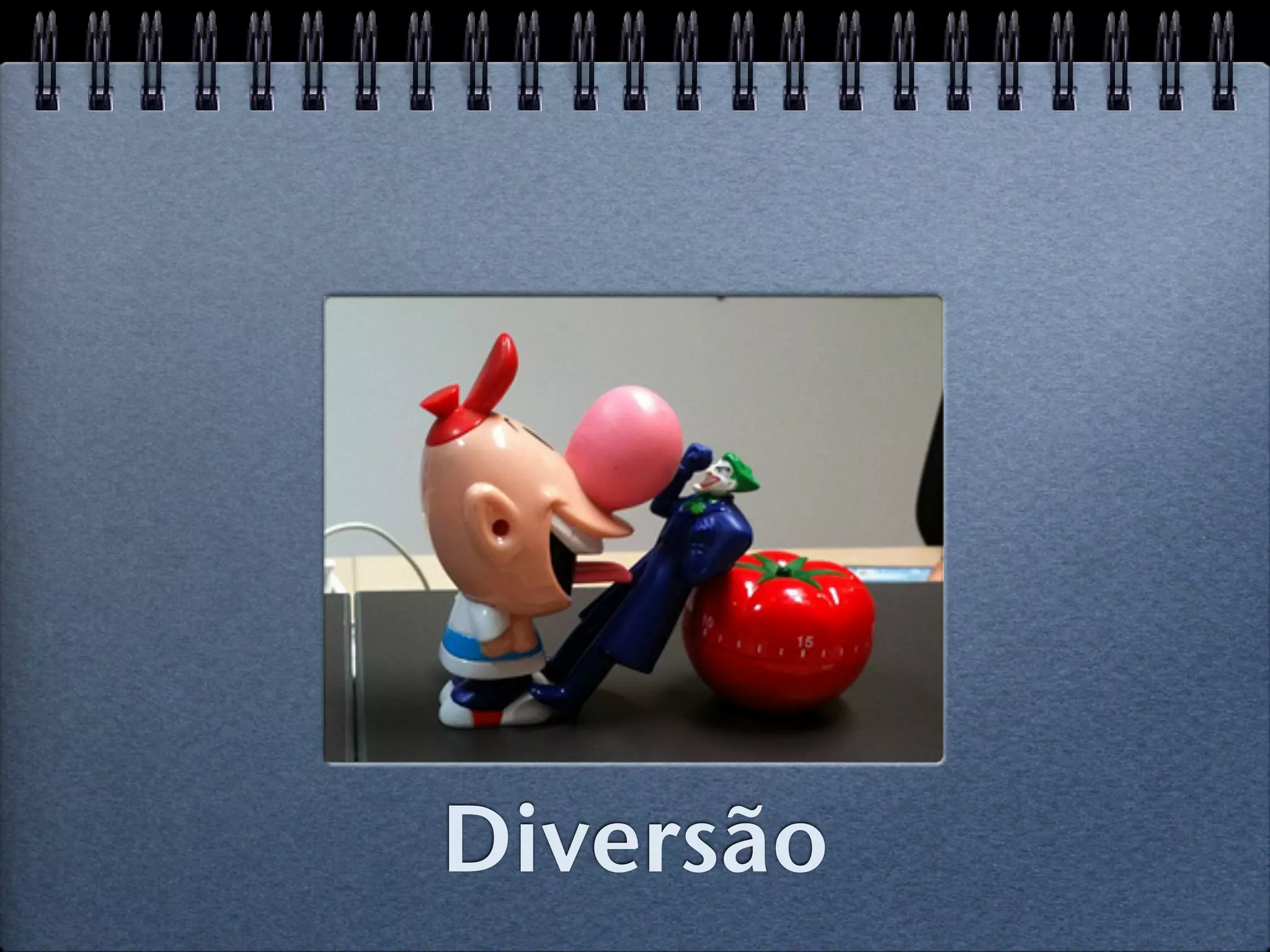 Diversão
 