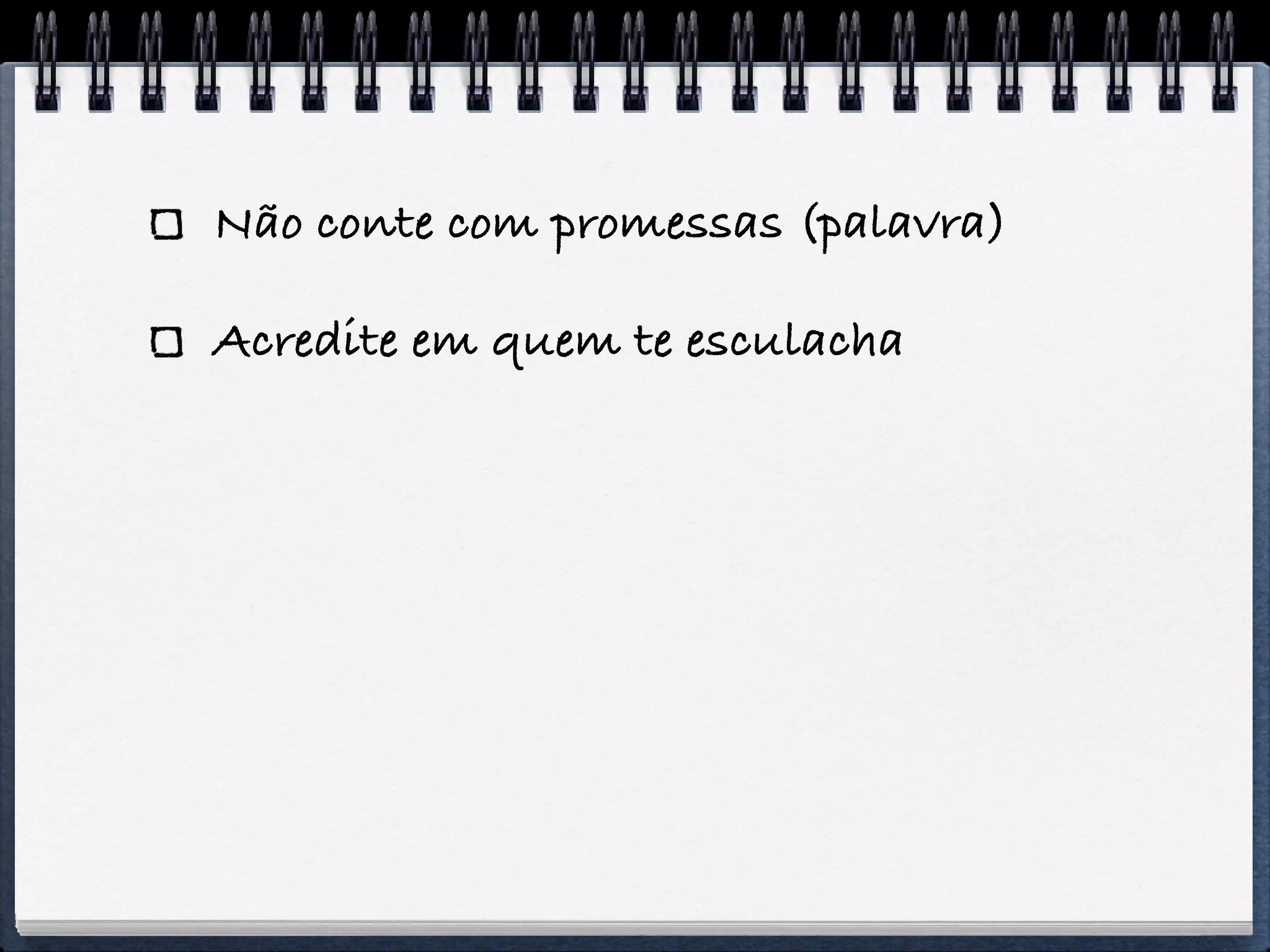 Não conte com promessas (palavra)

Acredite em quem te esculacha
 
