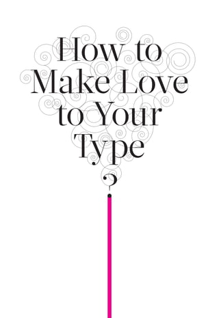 How to
Make Love
to Your
Type
?

 