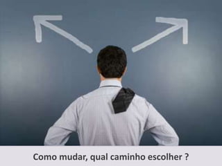 Você até gostaria de fazer diferente