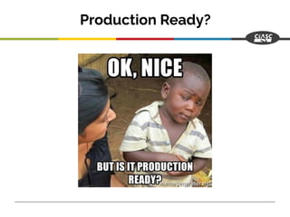 Production Ready?
 