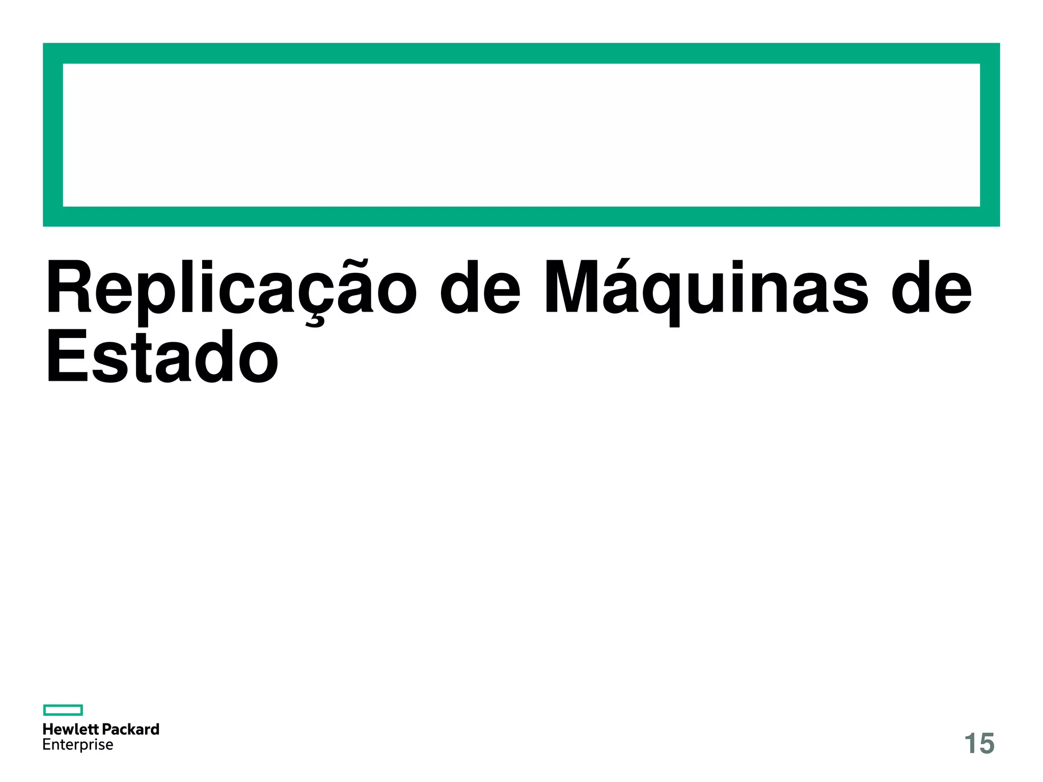 Replicação de Máquinas de
Estado
15
 