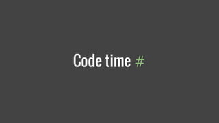 Code time #
 