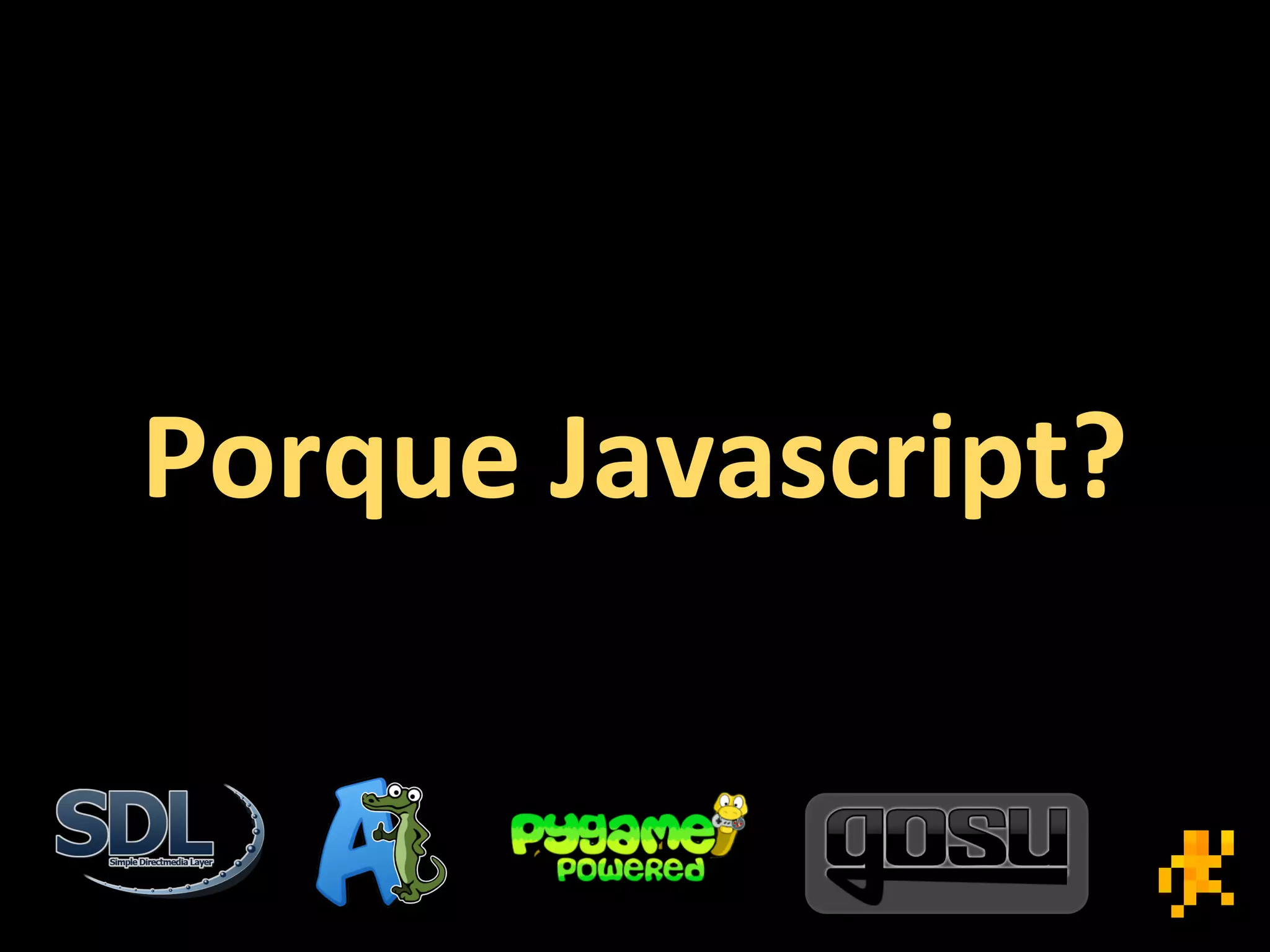 Porque Javascript?
 