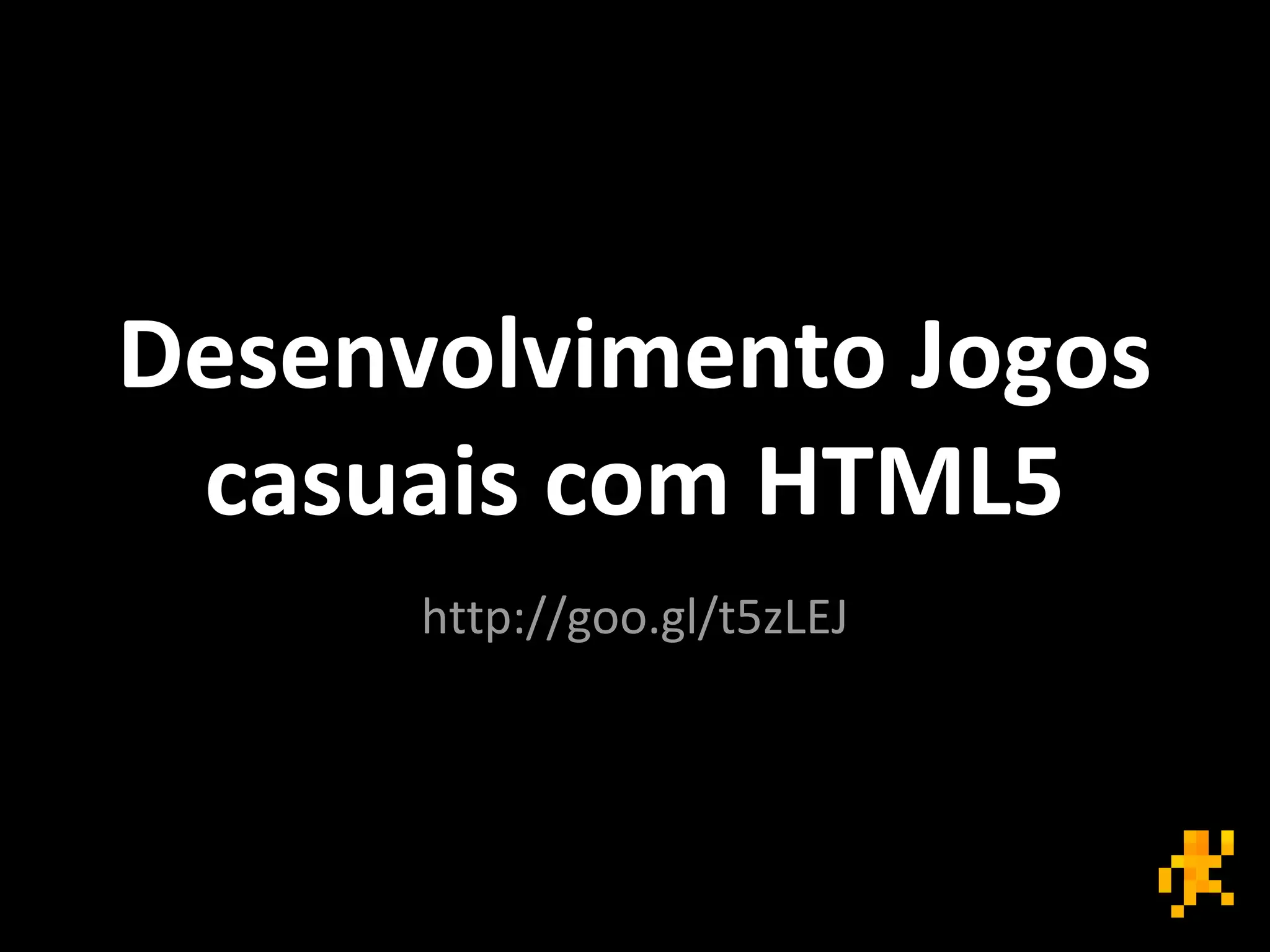 Desenvolvimento Jogos
casuais com HTML5
http://goo.gl/t5zLEJ
 