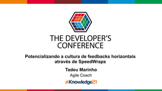 Globalcode – Open4education
Potencializando a cultura de feedbacks horizontais
através de SpeedWraps
Tadeu Marinho
Agile Coach
 
