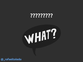 ?????????
@_rafaeltoledo
 