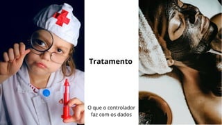 Tratamento
O que o controlador
faz com os dados
 