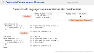 2. Contempla Estruturas mais Modernas implicações
Estruturas de linguagens mais modernas são consideradas
https://www.sonarsource.com/docs/CognitiveComplexity.pdf
“Safe Navigation Operator”
Lambda
Lambda
 