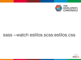 Globalcode – Open4education
sass --watch estilos.scss:estilos.css
 