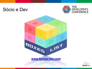 Globalcode – Open4education
Sócio e Dev
www.boxes-list.com
 