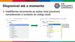 Globalcode	– Open4education
Disponível até o momento
IntelliSense recomenda as ações mais prováveis
considerando o contexto do código atual
 