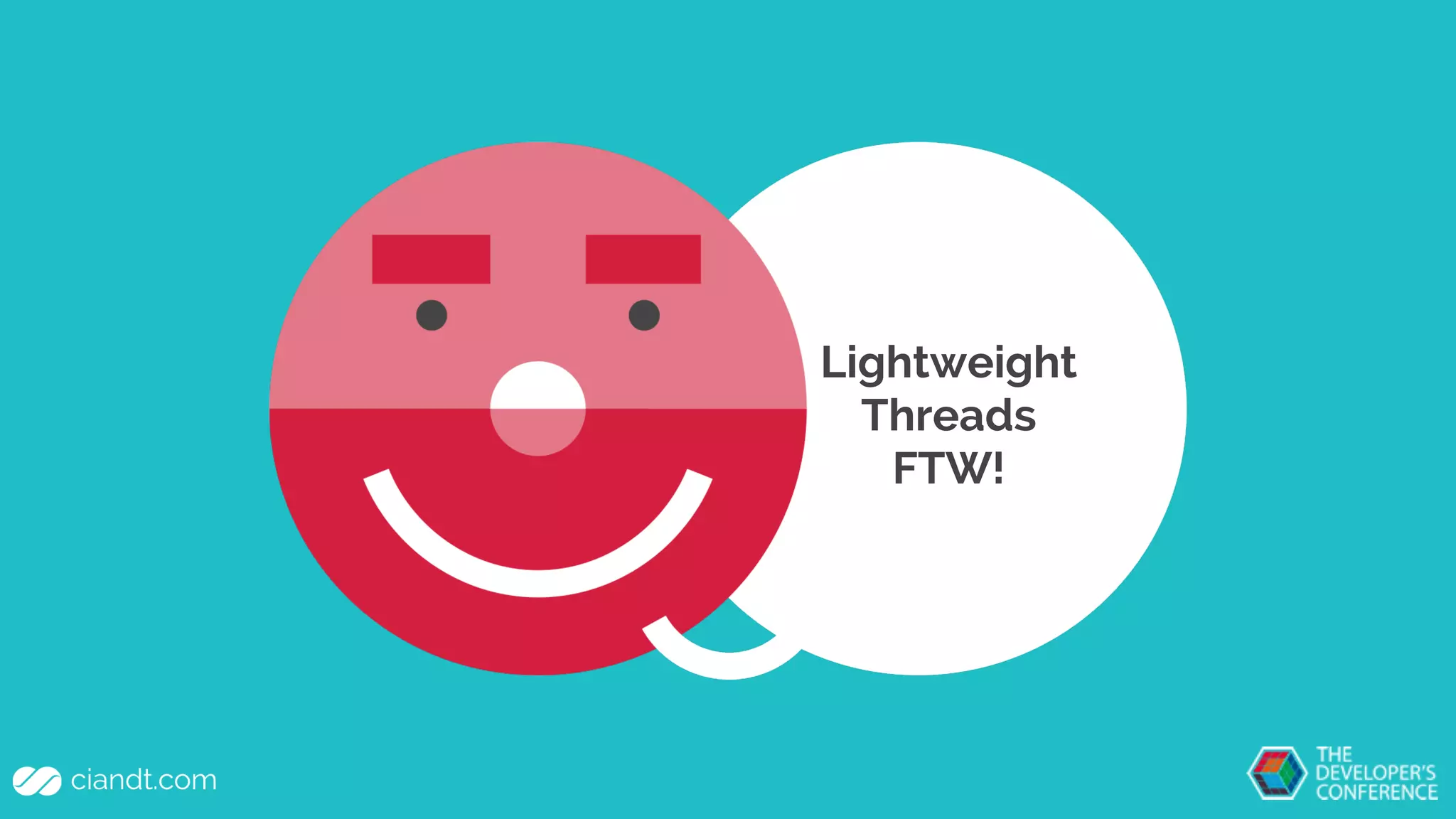 Lightweight
Threads
FTW!
 