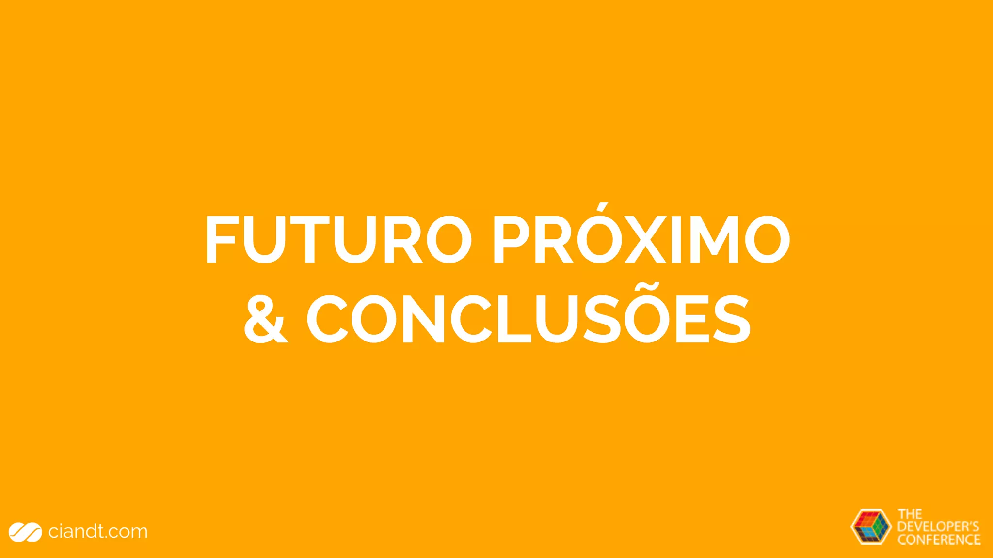 FUTURO PRÓXIMO
& CONCLUSÕES
 