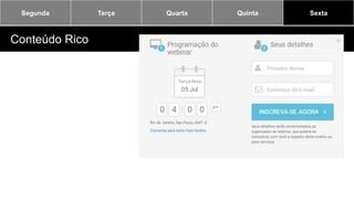 Segunda Terça Quarta Quinta Sexta
Conteúdo Rico
 