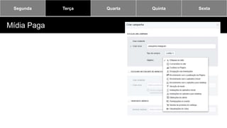 Segunda Terça Quarta Quinta Sexta
Mídia Paga
 