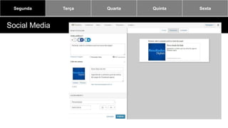 Segunda Terça Quarta Quinta Sexta
Social Media
 