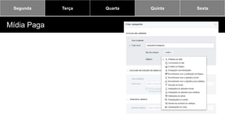Segunda Terça Quarta Quinta Sexta
Mídia Paga
 