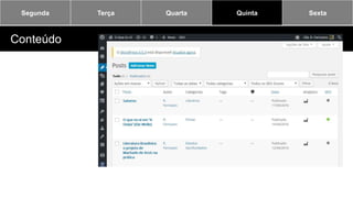 Segunda Terça Quarta Quinta Sexta
Conteúdo
 