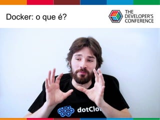 Globalcode – Open4education
Docker: o que é?
 