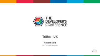 Trilha - UX
Nasser Said
UX / UI Lead designer
 