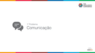 Comunicação
1º Problema
 