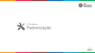 Padronização
2º Problema
 