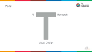 Perﬁl
Visual Design
AI Research
 