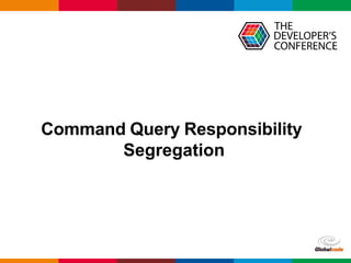 Globalcode – Open4education
Command Query Responsibility
Segregation
 