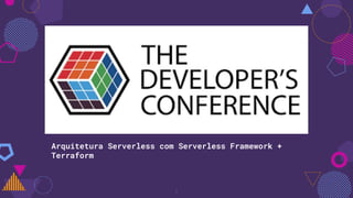 1
Arquitetura Serverless com Serverless Framework +
Terraform
 