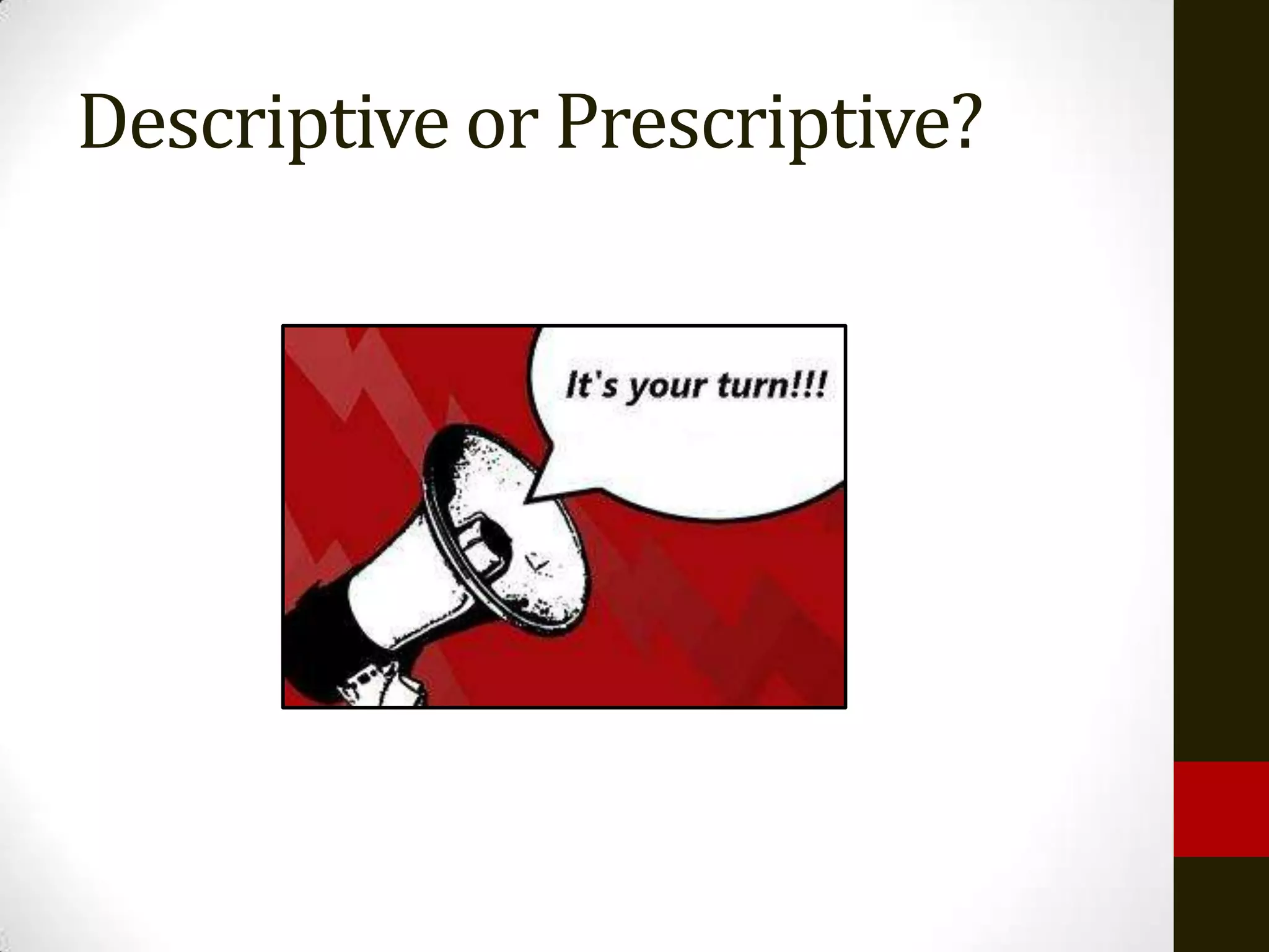 Descriptive or Prescriptive?
 