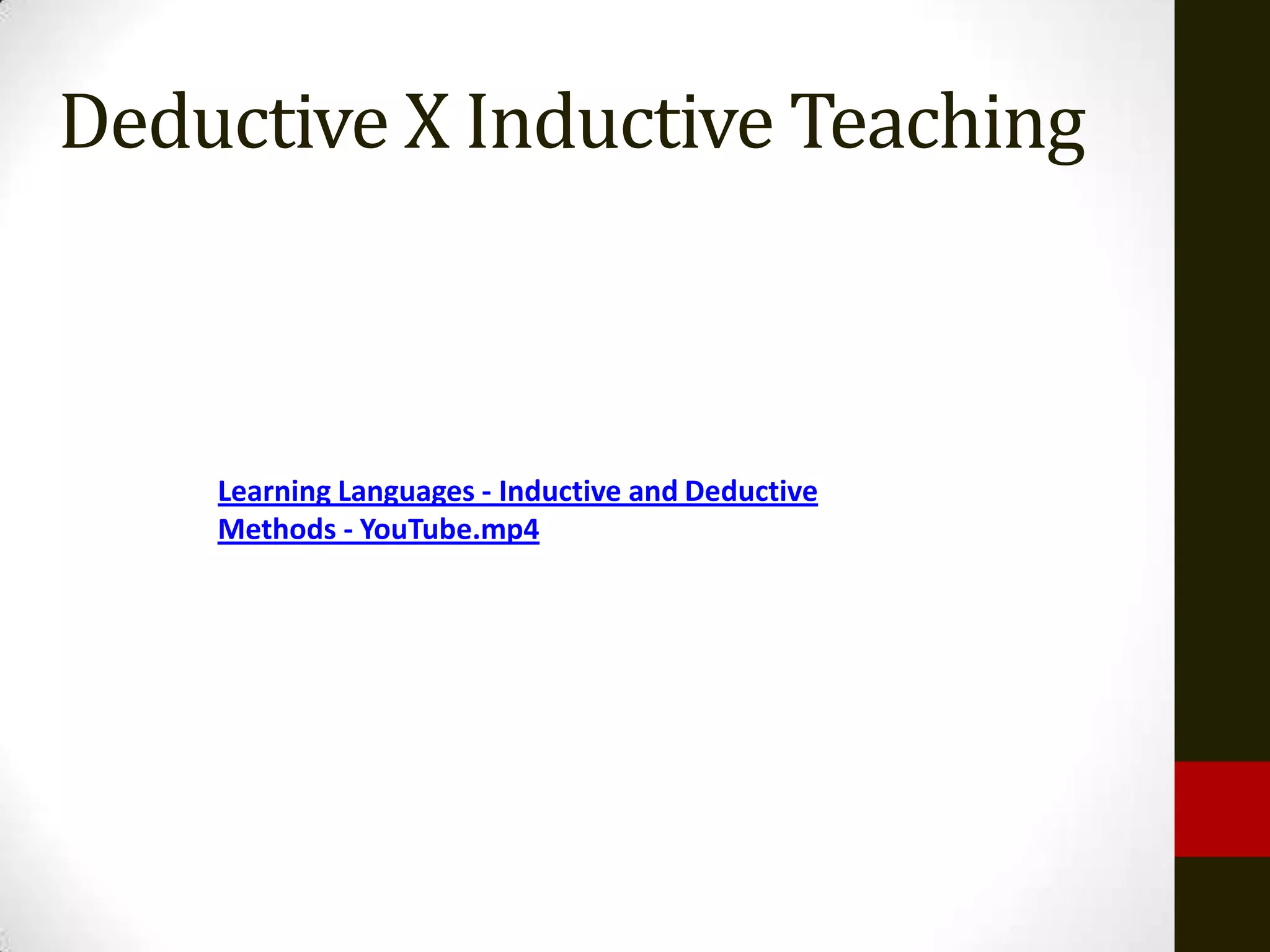 Deductive X Inductive Teaching



    Learning Languages - Inductive and Deductive
    Methods - YouTube.mp4
 