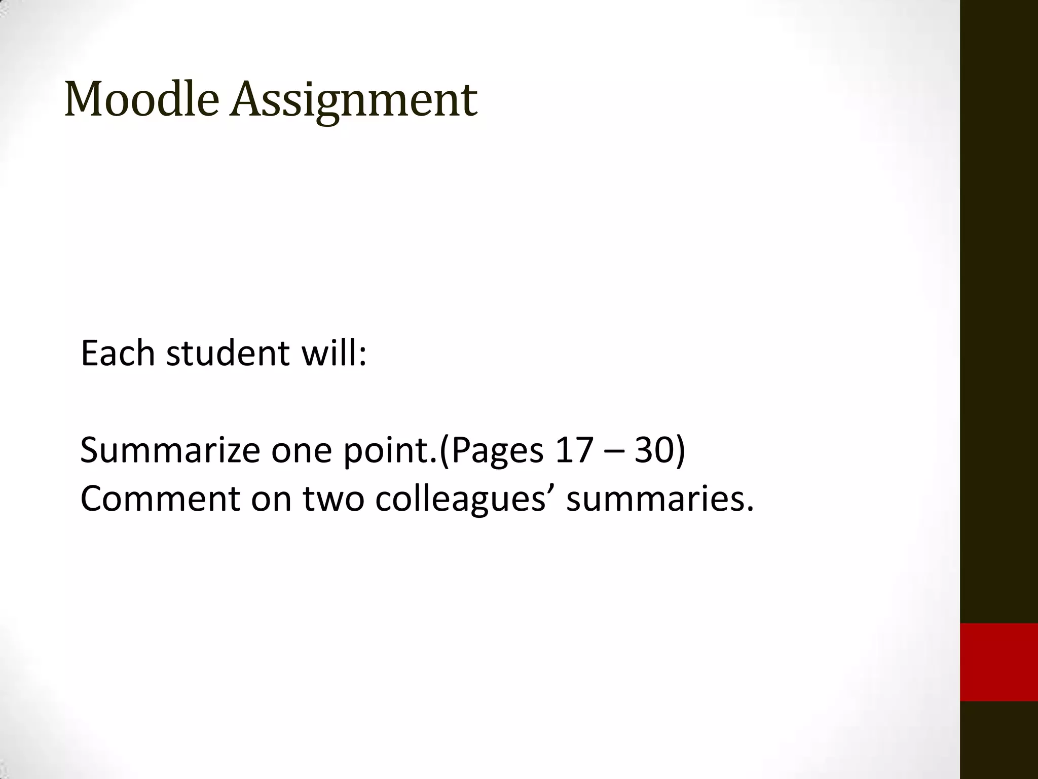 Moodle Assignment



Each student will:

Summarize one point.(Pages 17 – 30)
Comment on two colleagues’ summaries.
 