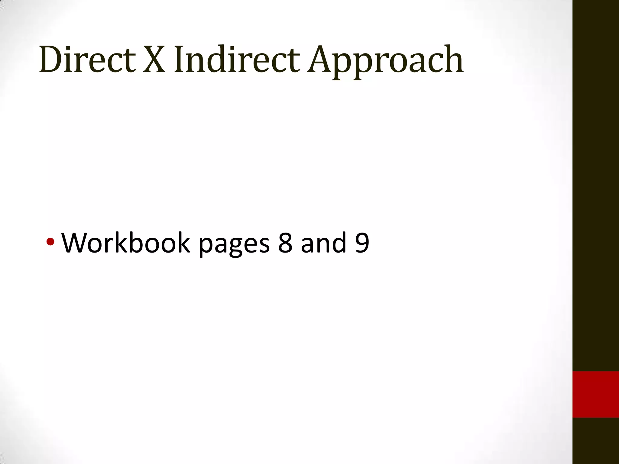 Direct X Indirect Approach



• Workbook pages 8 and 9
 