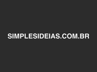 SIMPLESIDEIAS.COM.BR
 