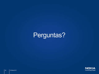 Perguntas?




25   © Nokia 2011
 