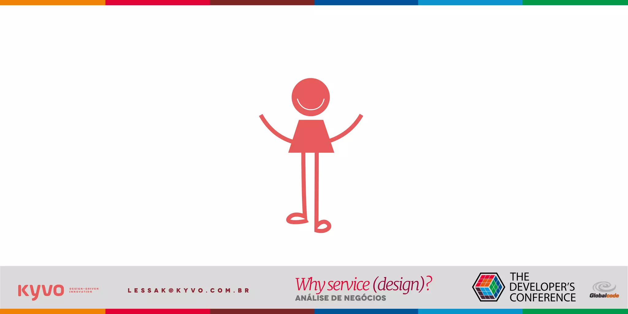 l e s s a k @ k y v o . c o m . b r
Análise de Negócios
Whyservice(design)?
 