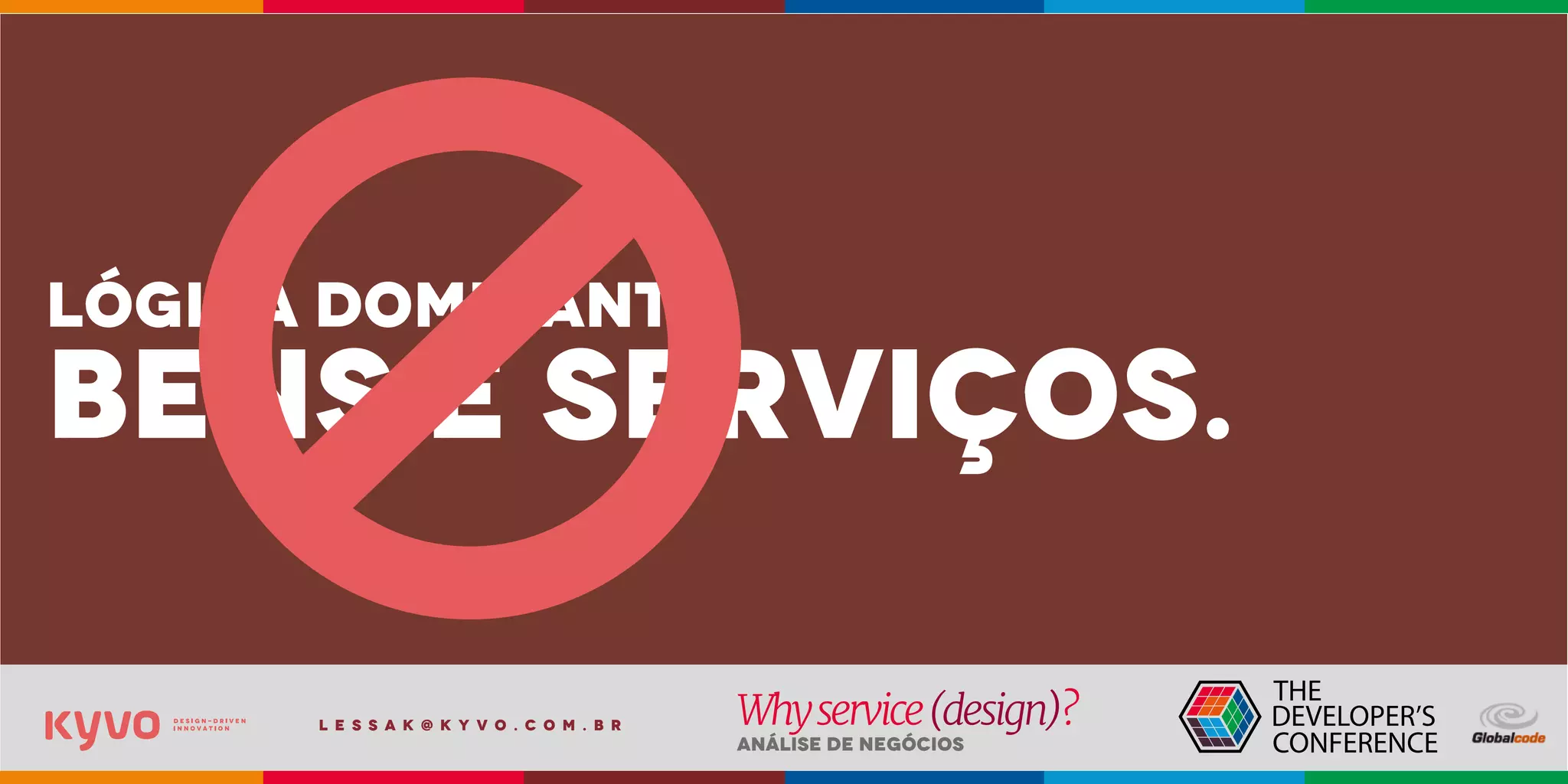l e s s a k @ k y v o . c o m . b r
Análise de Negócios
Whyservice(design)?
lógica dominante:
bens e serviços.
 
