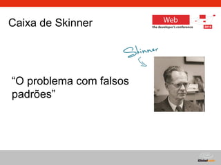Caixa de Skinner Skinner “ O problema com falsos padrões” 