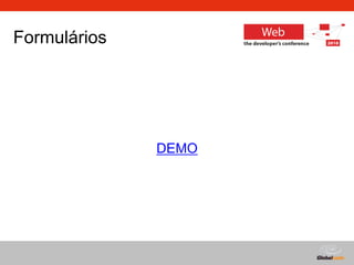 Globalcode – Open4education
Formulários
DEMO
 
