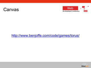 Globalcode – Open4education
Canvas
http://www.benjoffe.com/code/games/torus/
 